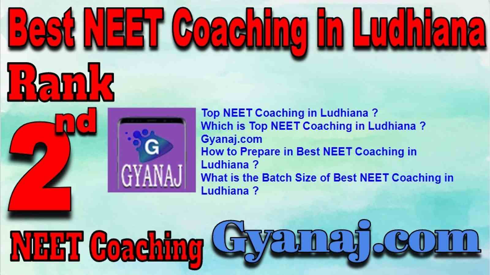 Rank 2 Best NEET Coaching in Ludhiana. Top NEET Coaching in Ludhiana. Best NEET Preparation in Ludhiana. Best NEET Coaching in Ludhiana with fee structure, location and contact details. Full information of Rank 2 Best NEET Coaching in Ludhiana. Gyanaj.com NEET Coaching in Ludhiana. Rank 2 Best NEET Coaching in Ludhiana