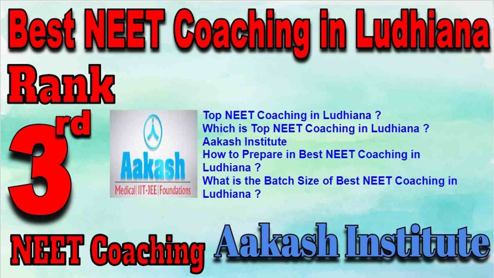 Rank 3 Best NEET Coaching in Ludhiana. Top NEET Coaching in Ludhiana. Best NEET Preparation in Ludhiana. Best NEET Coaching in Ludhiana with fee structure, location and contact details. Full information of Rank 3 Best NEET Coaching in Ludhiana. Aakash Institute NEET Coaching in Ludhiana. Rank 3 Best NEET Coaching in Ludhiana