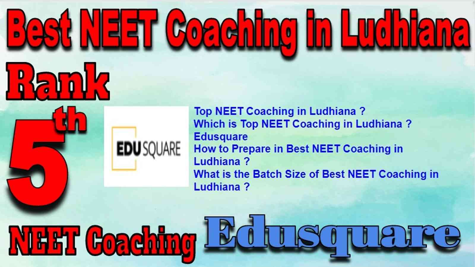 Rank 5 Best NEET Coaching in Ludhiana. Top NEET Coaching in Ludhiana. Best NEET Preparation in Ludhiana. Best NEET Coaching in Ludhiana with fee structure, location and contact details. Full information of Rank 5 Best NEET Coaching in Ludhiana. Edusquare NEET Coaching in Ludhiana. Rank 5 Best NEET Coaching in Ludhiana