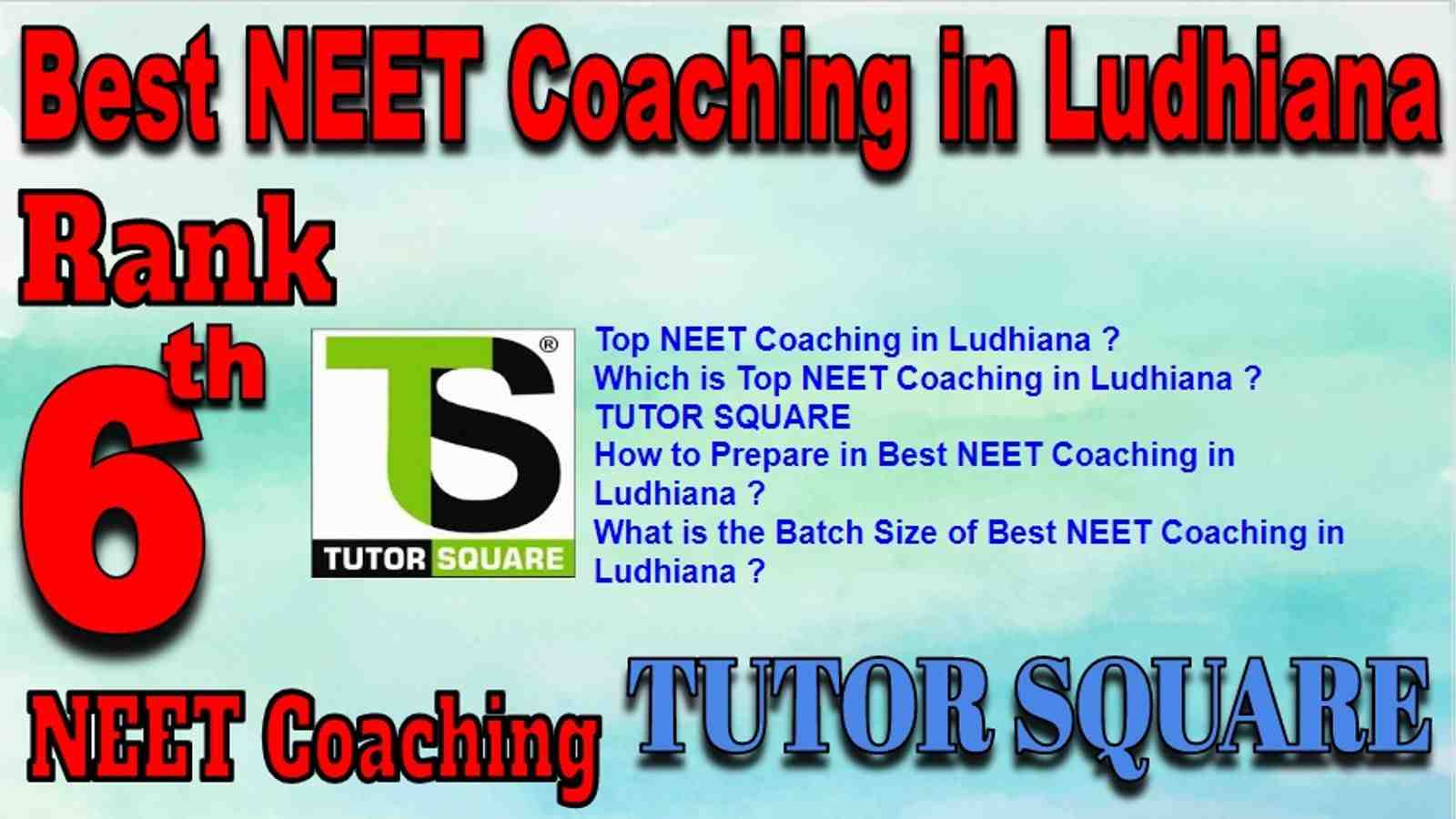 Rank 6 Best NEET Coaching in Ludhiana. Top NEET Coaching in Ludhiana. Best NEET Preparation in Ludhiana. Best NEET Coaching in Ludhiana with fee structure, location and contact details. Full information of Rank 6 Best NEET Coaching in Ludhiana. TUTOR SQUARE NEET Coaching in Ludhiana. Rank 6 Best NEET Coaching in Ludhiana
