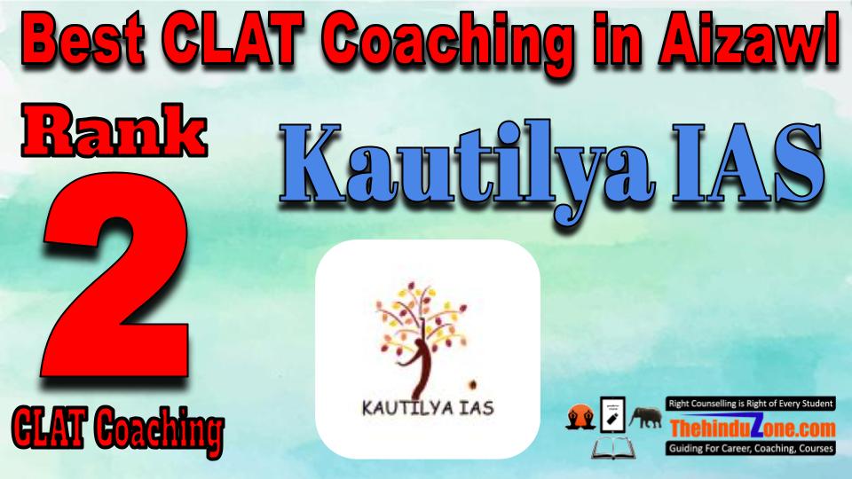 Rank 2. Kautilya IAS Best CLAT Coaching in Aizawl