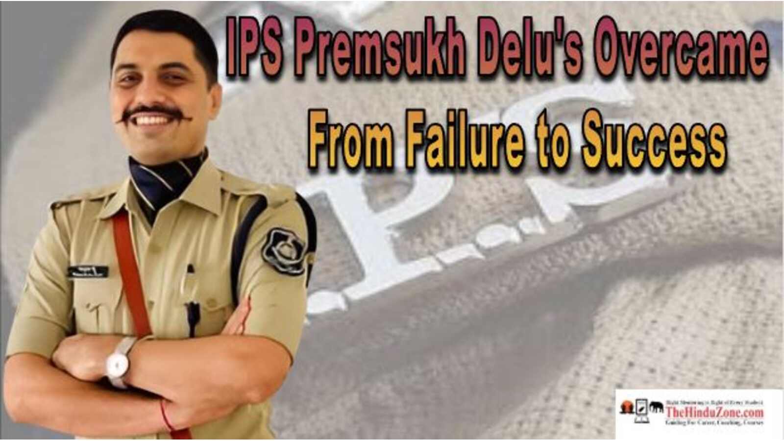 IPS Premsukh Delu's Overcame From Failure to Success