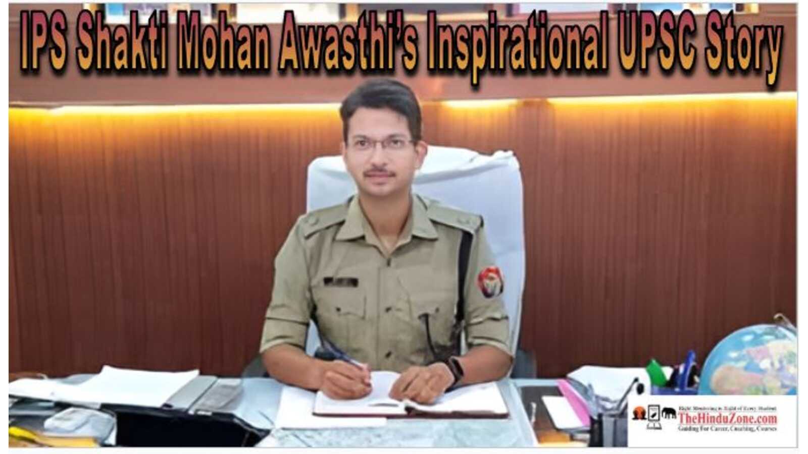 IPS Shakti Mohan Awasthi’s Inspirational UPSC Story