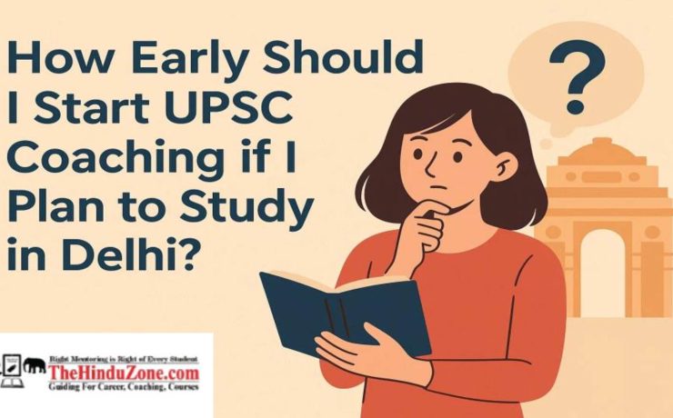 How Early Should I Start my UPSC Coaching in Delhi