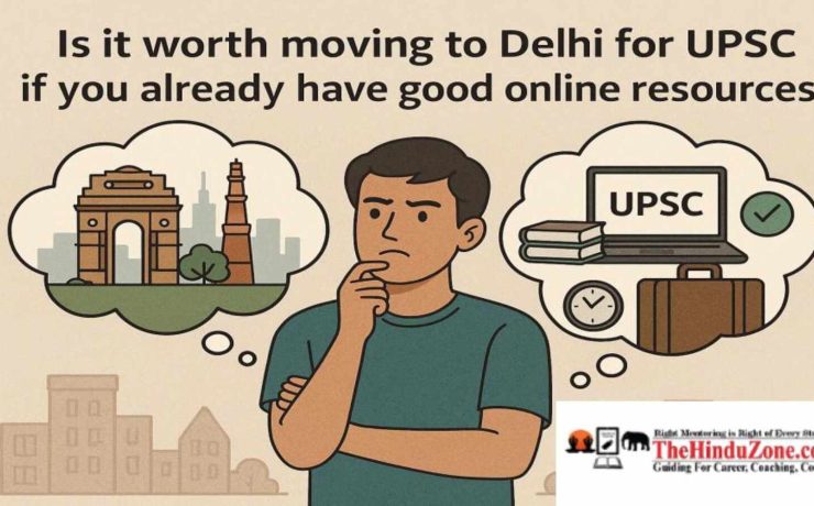 Is it worth moving to Delhi for UPSC Preparation if you already have good online resources